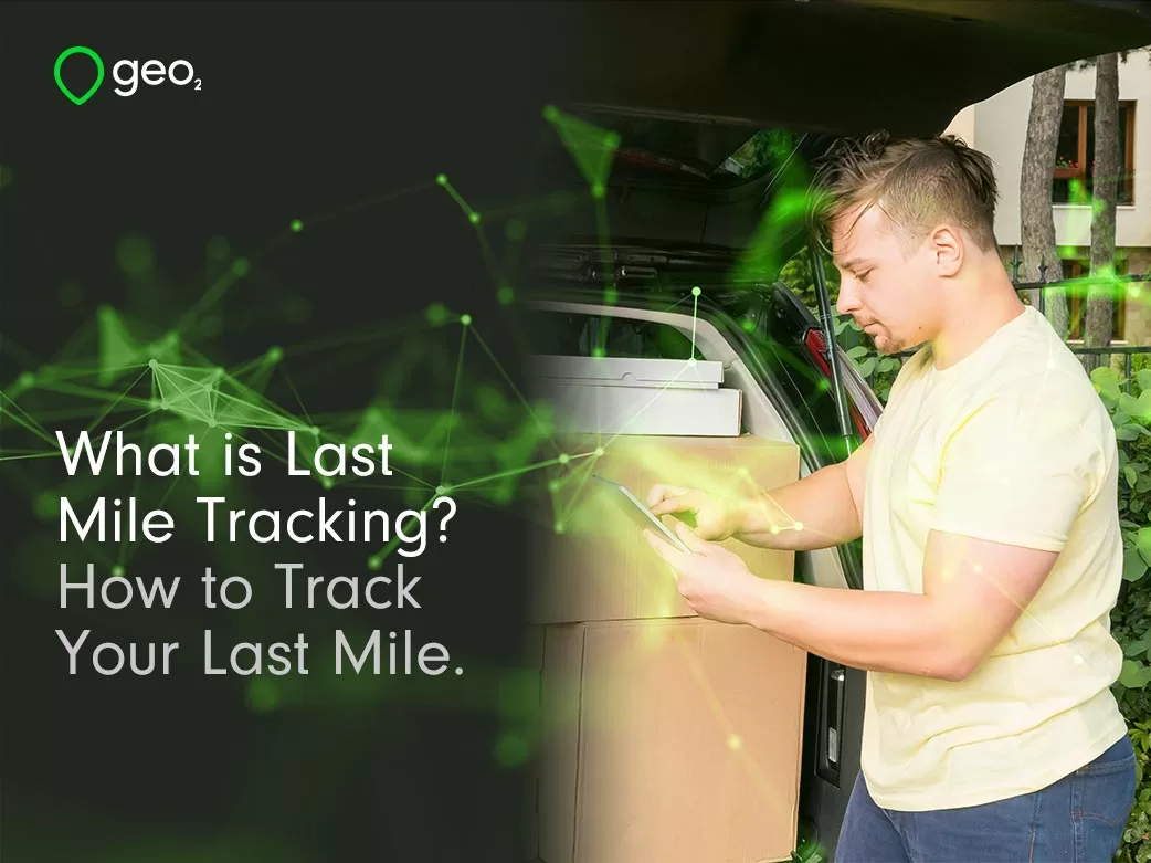 delivery man holding tablet title what is last Mile tracking how to track your last mile