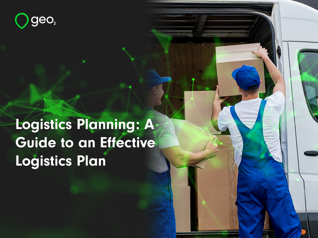 Logistics Planning: A Guide to an Effective Logistics Plan